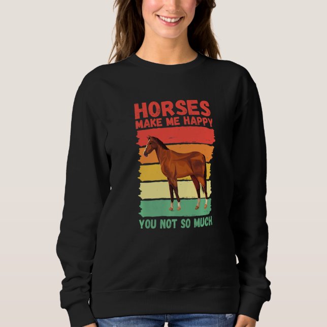 Horses Make Me Happy You Not So Much   Sweatshirt (Vorderseite)