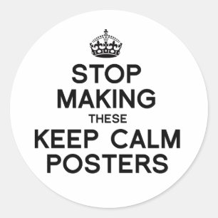 HÖRT AUF DAMIT DIESE KEEP CALM POSTER ZU MACHEN -. RUNDER AUFKLEBER