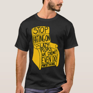 Hört auf, faule Leute zu hassen - Sessel-Grafik T-Shirt