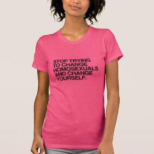 HÖRT AUF, HOMOSEXUELLE ÄNDERN ZU WOLLEN -.png T-Shirt
