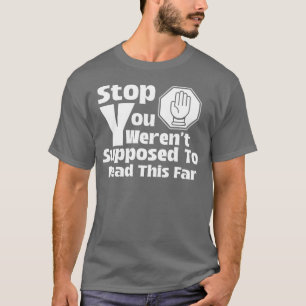 Hört auf, ihr solltet das nicht lesen T-Shirt