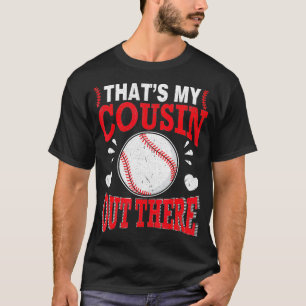 Hört Baseball-Spieler, dass mein Cousin da drauß T-Shirt
