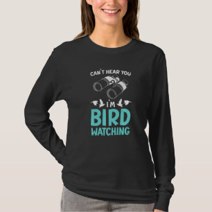 Hört nicht, dass ich Vogelbeobachtung Vogelbeobach T-Shirt