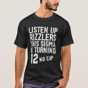 Hört zu, Rizzlers, dieses Sigma ist zwölf 12 Gebur T-Shirt