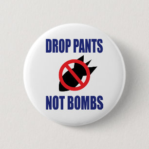 Hosen fallen lassen, nicht Bomben - Lustiger Anti- Button