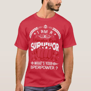 Hospice Care Awareness Survivor Was Ihr Superpo T-Shirt