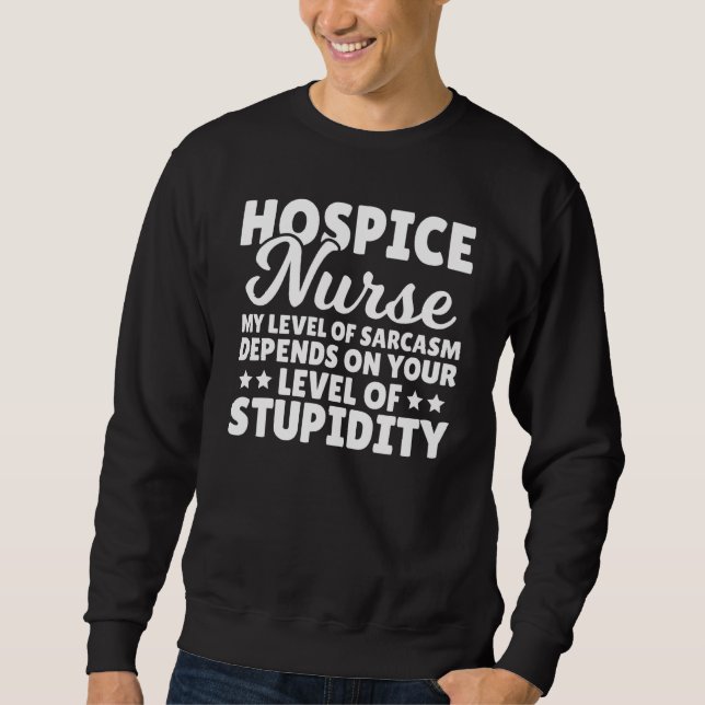 Hospice Nursing Care Sarcasm Level Expert Hospice  Sweatshirt (Vorderseite)