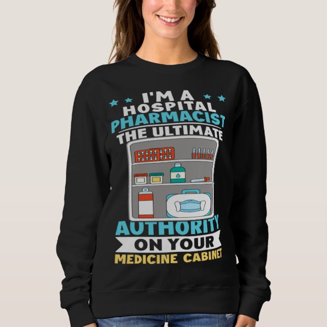 Hospital Pharmacist Authority On Your Medicine Cab Sweatshirt (Vorderseite)