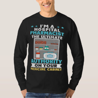 Hospital Pharmacist Authority On Your Medicine Cab T-Shirt