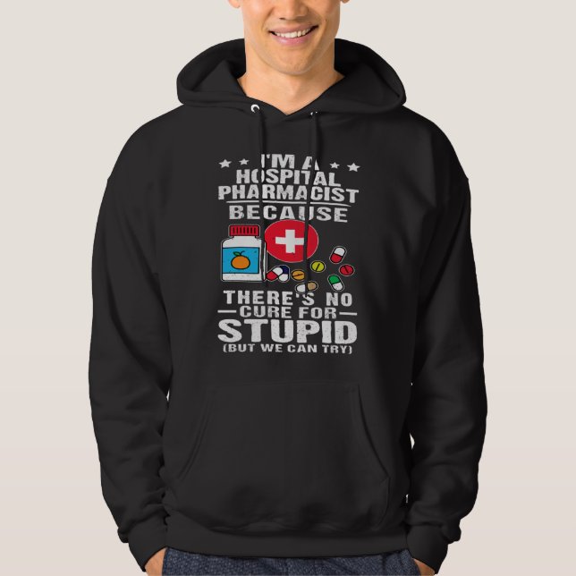 Hospital Pharmacist There s No Cure For Stupid Hoodie (Vorderseite)