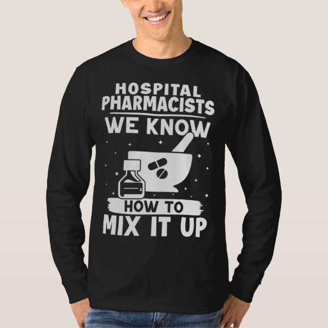 Hospital Pharmacists We Know How To Mix It Up T-Shirt (Vorderseite)