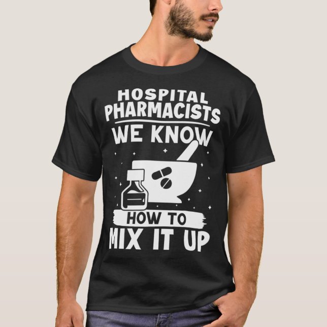 Hospital Pharmacists We Know How To Mix It Up T-Shirt (Vorderseite)