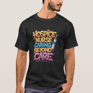 Hospizkrankenschwester, die über die Pflege hinaus T-Shirt