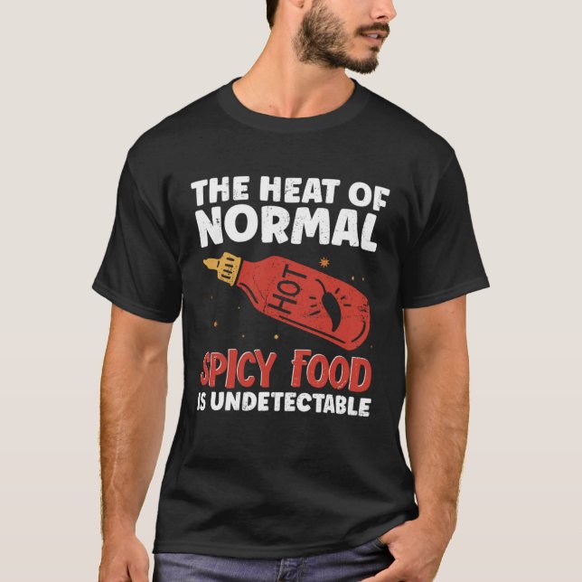 Hot Chili Sauce The Heat Of Normal Spicy Food Is N T-Shirt (Vorderseite)