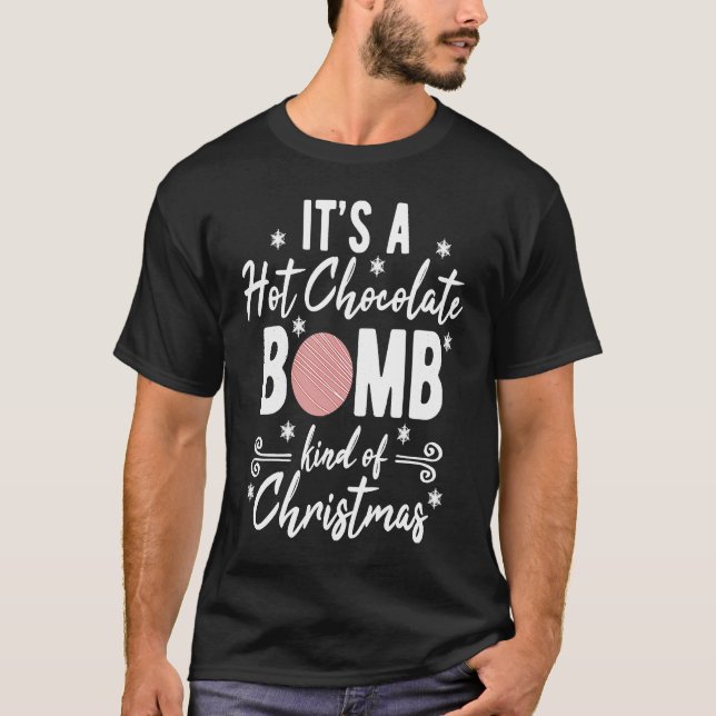 Hot Chocolate Bomb Kind Of Christmas Xmas T-Shirt (Vorderseite)