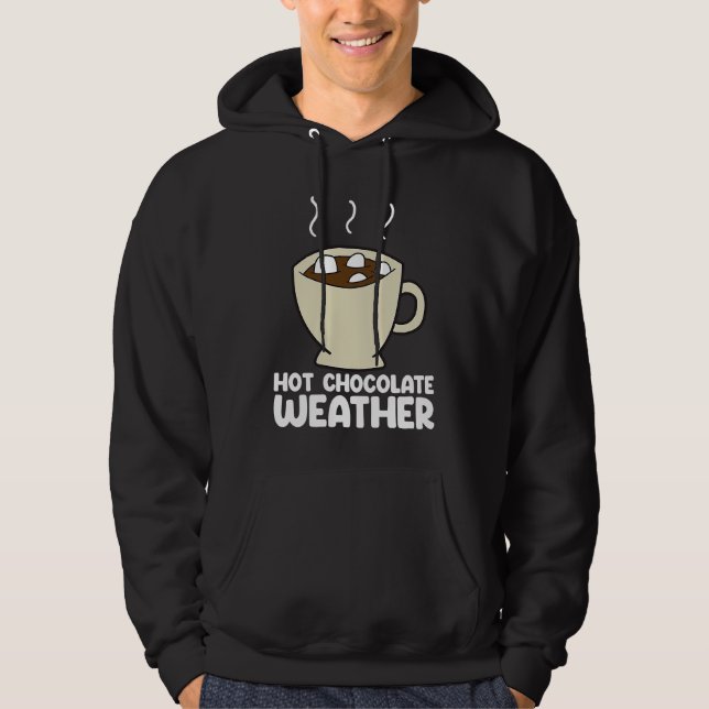 Hot Chocolate Weather  Chocolate Quote Hoodie (Vorderseite)