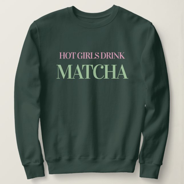 Hot Girls Drink Matcha Women's Green Sweatshirt (Design vorne)