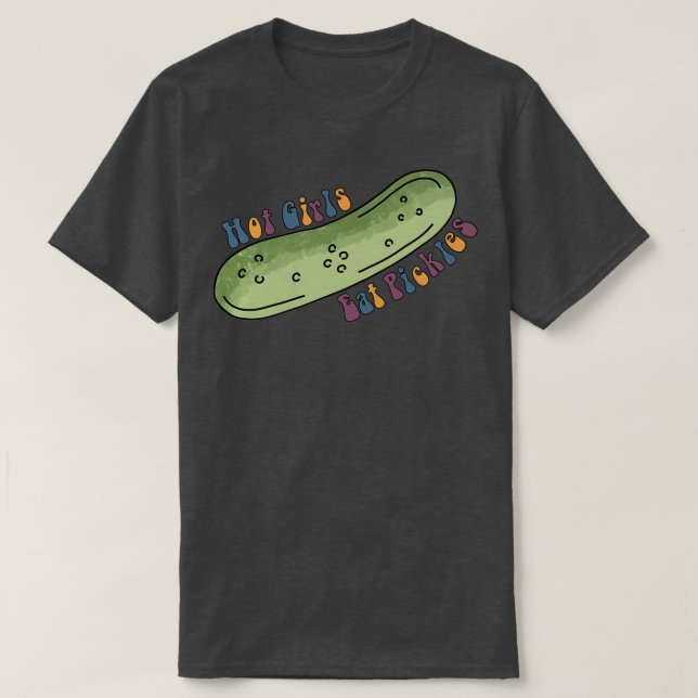 Hot Girls essen Pickles T-Shirt (Design vorne)