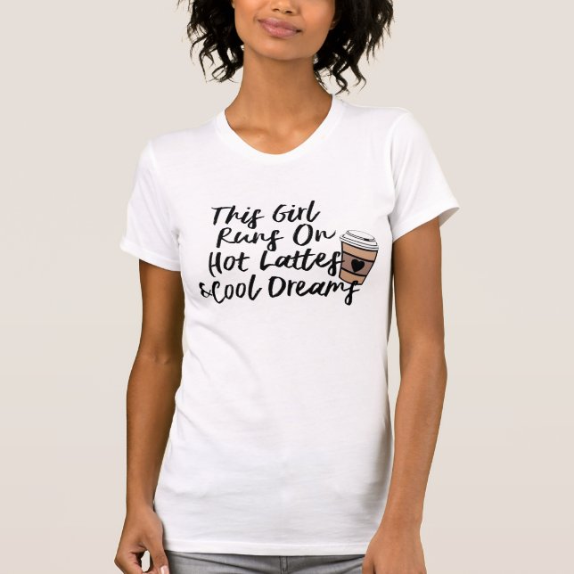Hot Latte & Cool Dreams Kaffee Spaß Funny T-Shirt (Vorderseite)