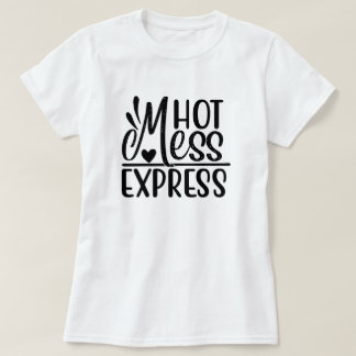 "Hot Mess Express" - Sarcastic Quotes Design T - S T-Shirt