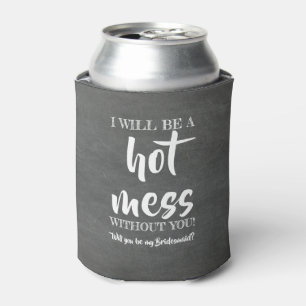 Hot Mess - Vorschlag von Funny Bridesmaid Dosenkühler
