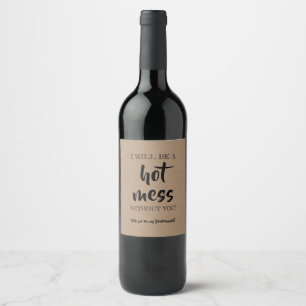 Hot Mess - Vorschlag von Funny Bridesmaid Weinetikett