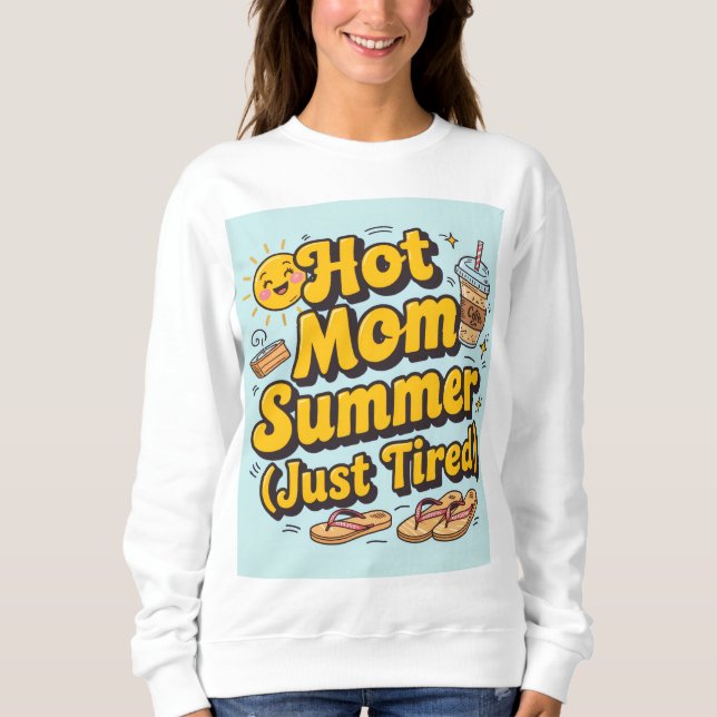 Hot mom summer ( just tired) sweatshirt (Vorderseite)