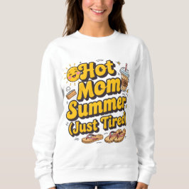 Hot mom summer season ( just tired) sweatshirt