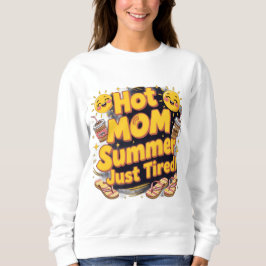 Hot mom summer season ( just tired) sweatshirt