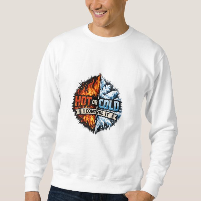 Hot or Cold I Control It HVAC Sweatshirt (Vorderseite)
