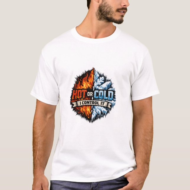Hot or Cold I Control It HVAC T-Shirt (Vorderseite)