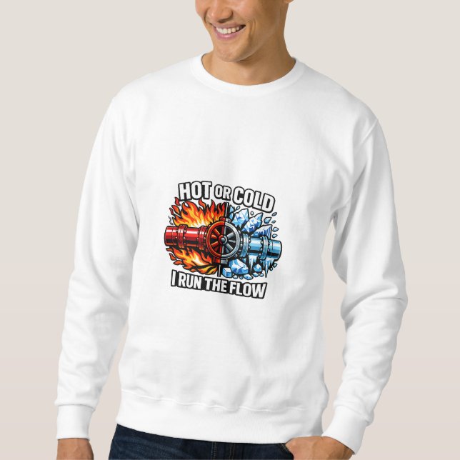 Hot or Cold I Run The Flow Plumber Sweatshirt (Vorderseite)