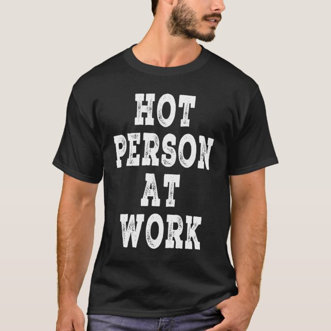 Hot Person At Work   Hot Person At Work T-Shirt (Vorderseite)