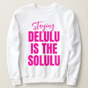 Hot Pink Bleibe Delulu ist der Solulu Sweatshirt