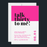 Hot Pink Talk Dreißig zu mir Geburtstag Einladung<br><div class="desc">Feiern Sie 30 stilvoll mit unserer kühlen und trendigen 'Talk 30 to me' Einladung zum 30. Geburtstag. Dieses auffallende minimalistische Design mit einem beeindruckenden, rosa Hintergrund verleiht Ihrem Meilenstein eine Touch an Eleganz. Unsere sorgfältig ausgearbeitete Einladung zeigt, wie wichtig es ist, mit Zuversicht und Anmut in ein neues Jahrzehnt einzutreten....</div>