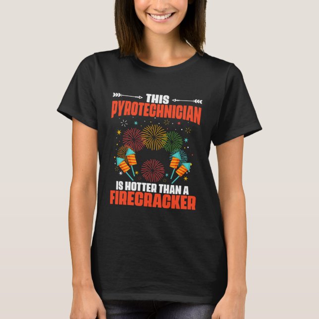 Hot Than Fireworks Pyrotechnician Pyro Technician T-Shirt (Vorderseite)