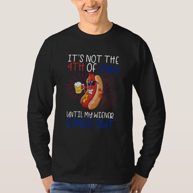 Hotdog It s Not 4th of July Until My Wiener Comes  T-Shirt (Vorderseite)