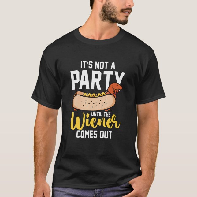 Hotdog Sausage  It s Not A Party Until The Wiener  T-Shirt (Vorderseite)