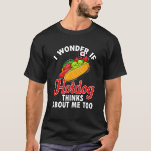 Hotdog Würstchen - Ich frage mich, ob Hotdog denkt T-Shirt