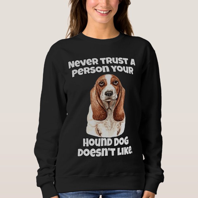 Hound Dog Owner Never Trust A Person Your Hound Do Sweatshirt (Vorderseite)