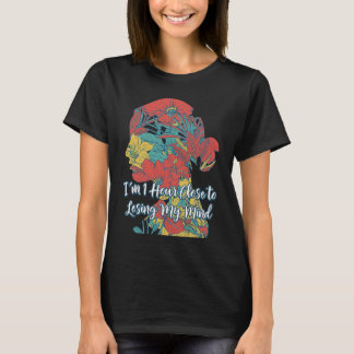 Hour Close to Losing My Mind  Mom Humor Mother Say T-Shirt