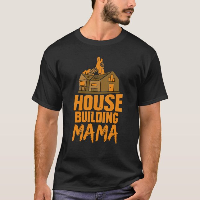 House Building Mama Build Home Builder Mom Mother  T-Shirt (Vorderseite)