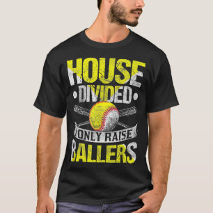 House gespalten I only Raise Ballers Funny Softbal T-Shirt