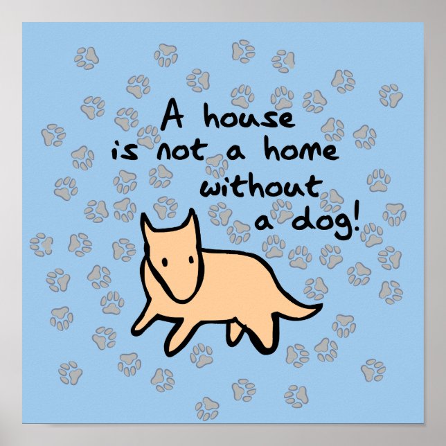 House Is Not a Home Without a Dog Poster (Vorne)