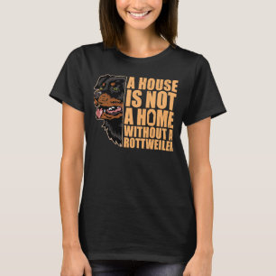 House ist keine Zuhause ohne Rottweiler Rottie Dog T-Shirt