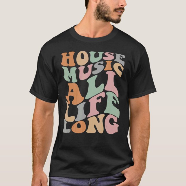 House Music All Life Long Househead EDM DJ Groovy T-Shirt (Vorderseite)
