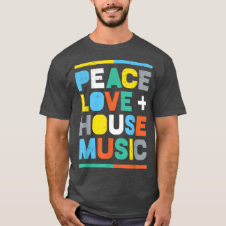 House Music EDM DJ , Peace, Liebe & House Music  T-Shirt