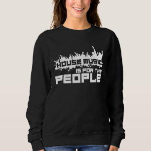 House Music - Edm Festival Quote Dj Sweatshirt
