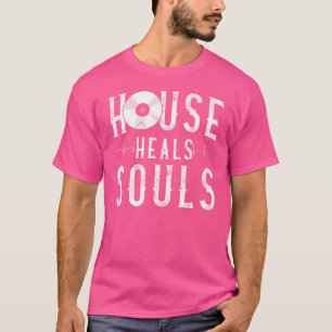 House Music Heels Souls - Edm Dj Quote T-Shirt