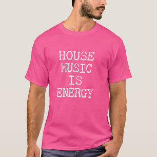 House Music is Energy - Techno Rave & House Music T-Shirt
